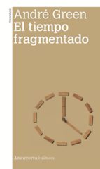TIEMPO FRAGMENTADO, EL 2A ED, de Andrè Green | portada del libro