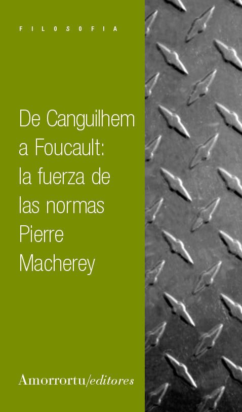 De Canguilhem a Foucault: la fuerza de las normas, de Macherey, Pierre | portada del libro