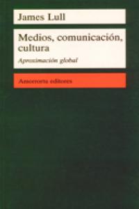 Medios, comunicación, cultura, de Lull, James | portada del libro