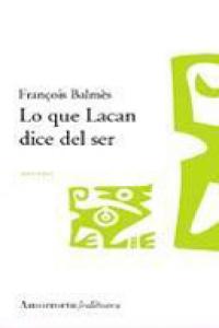 Lo que Lacan dice del ser, de Balmés, François | portada del libro