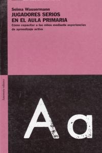 Jugadores serios en el aula primaria, de Wassermann, Selman | portada del libro