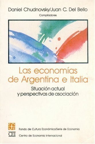 Las econom¡as de Argentina e Italia : situación actual y perspectivas de asociación, de CHUDNOVSKY, DANIEL Y JUAN CARLOS DEL 