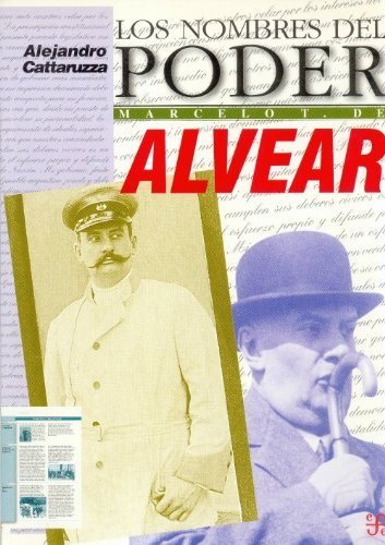 Los nombres del poder : Marcelo T. de Alvear : El compromiso y la distancia, de CATTARUZZA, ALEJANDRO | portada del libro