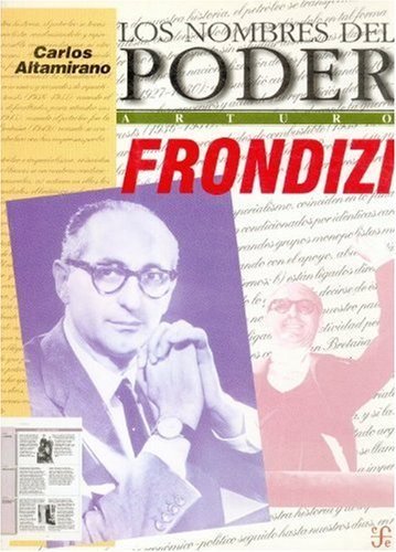Los nombres del poder : Arturo Frondizi o el hombre de ideas como pol¡tico, de ALTAMIRANO, CARLOS | portada del libro