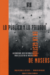 LO PUBLICO Y LO PRIVADO GESTION DE MUSEOS | portada del libro