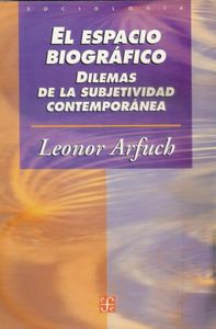 El espacio biográfico : Dilemas de la subjetividad contemporánea, de ARFUCH, LEONOR | portada del libro