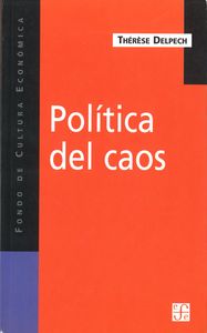 Pol¡tica del caos : La otra cara de la globalización, de DELPECH, THERESE | portada del libro