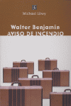WALTER BENJAMIN AVISO DE INCENDIO, de LOWY | portada del libro