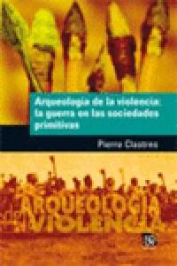 ARQUEOLOGIA DE LA VIOLENCIA GUERRA EN SOCIEDADES PRIMITIVAS, de CLASTRES | portada del libro