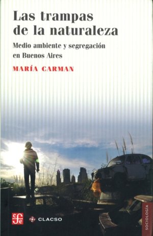 Las trampas de la naturaleza : medio ambiente y segregación en Buenos Aires, de CARMAN, MARIA | portada del libro