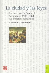 La ciudad y las leyes. Lo que hace a Grecia, 2. Seminarios 1983-1984. La creación humana III, de CASTORIADIS | portada del li