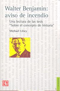 WALTER BENJAMIN AVISO DE INCENDIO UNA LECTURA TESIS SOBRE C, de LOWY | portada del libro