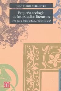 PEQUEÑA ECOLOGIA DE LOS ESTUDIOS LITERARIOS, de SCHAEFFER, JEAN-MARIE | portada del libro