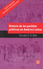 Historia de los partidos pol¡ticos en América Latina, de TORCUATO DI TELLA | portada del libro