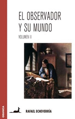 El observador y su mundo. Volumen II, de ECHEVERRIA, RAFAEL | portada del libro