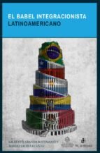 EL BABEL INTEGRACIONISTA, de ARANDA BUSTAMANTE, GILBERTO | portada del libro