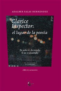 CLARICE LISPECTOR: EL LUGAR DE LA POESIA, de SALAS HERNANDEZ, ADALBER | portada del libro
