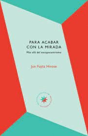 PARA ACABAR CON LA MIRADA, de JUN FUJITA HIROSE | portada del libro
