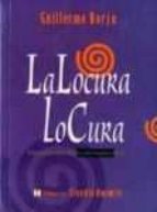 LOCURA LO CURA, LA, de Guillermo Borja | portada del libro