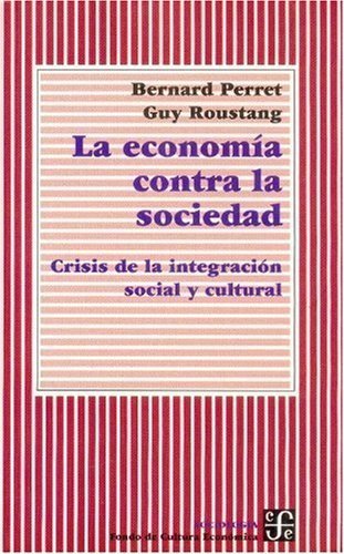 La econom¡a contra la sociedad : Crisis de la integración social y cultural, de PERRET, BERNARD Y GUY ROUSTANG | portada del 