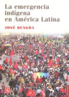 LA EMERGENCIA INDIGENA EN AMERICA LATINA, de JOSE BENGOA | portada del libro