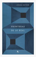 FRONTERAS DE LO REAL, de ANDREA KOTTOW | portada del libro