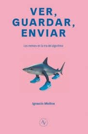 VER, GUARDAR, ENVIAR, de , IGNACIO MOLINA | portada del libro