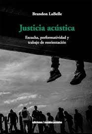 JUSTICIA ACUSTICA, de BRANDON LABELLE | portada del libro