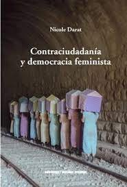 CONTRACIUDADANIA Y DEMOCRACIA FEMINISTA, de NICOLE DARAT | portada del libro