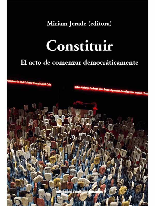 CONSTITUIR. EL ACTO DE COMENAR DEMOCRATICAMENTE, de MIRIAM JERADE (ED.) | portada del libro