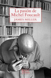 LA PASION DE MICHEL FOUCAULT, de MILLER,JAMES | portada del libro