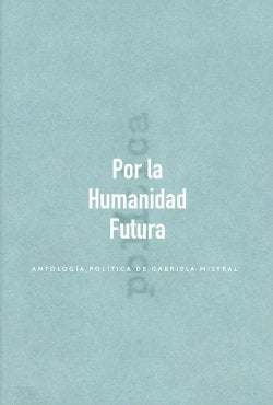 POR LA HUMANIDAD FUTURA, de GABRIELA MISTRAL | portada del libro