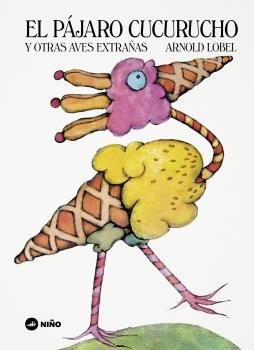 PAJARO CUCURUCHO Y OTRAS AVES EXTRAÑAS, EL, de LOBEL, ARNOLD | portada del libro