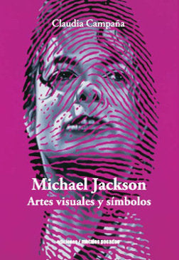MICHAEL JACKSON. ARTES VISUALES Y SíMBOLOS, de CLAUDIA CAMPAñA | portada del libro