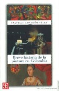 BREVE HISTORIA PINTURA EN COLOMBIA, de LONDOÑO VELEZ | portada del libro