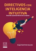 DIRECTIVOS CON INTELIGENCIA INTUITIVA, de SERGIO RAUL ORTIZ SAUCEDO | portada del libro