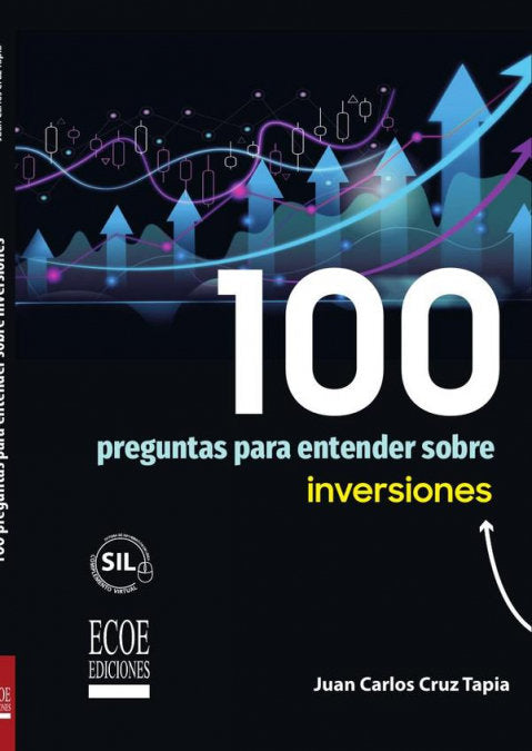 100 PREGUNTAS PARA ENTENDER SOBRE INVERSIONES - 1RA EDICION, de JUAN CARLOS CRUZ TAPIA | portada del libro