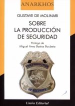 SOBRE LA PRODUCCION DE SEGURIDAD, de MOLINARI, GUSTAVE | portada del libro