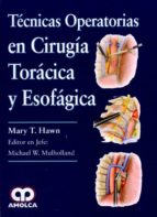 TECNICAS OPERATORIAS EN CIRUGIA TORACICA Y ESOFAGICA, de MARY T. HAWN | portada del libro
