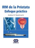 IRM de la Próstata. Enfoque Práctico, de ANDREW B. ROSENKRANTZ | portada del libro