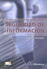 Diseño de un Sistema de Gestión de Seguridad de Información, de ALEXANDER,ALBERTO G. | portada del libro