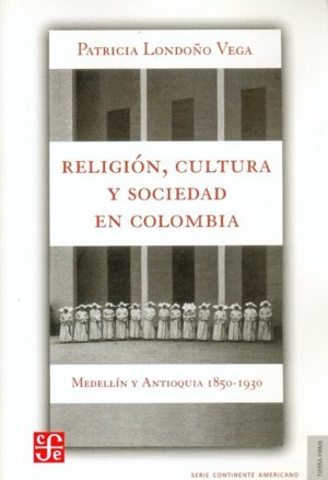 RELIGION, CULTURA Y SOCIEDAD EN COLOMBIA, de LONDOÑO VEGA, PATRICIA | portada del libro