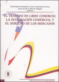 EL TRATADO DE LIBRE COMERCIO, LA INTEGRACION COMERCIAL Y EL DERECHO DE LOS MERCA, de RINCON CARDENAS | portada del libro