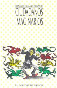 CIUDADANOS IMAGINARIOS, de ESCALANTE GONZALBO | portada del libro