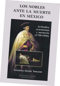NOBLES ANTE LA MUERTE EN MEXICO,LOS, de ZARATE TOSCANO | portada del libro