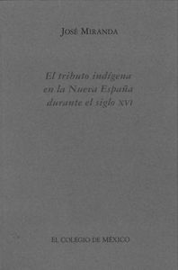 TRIBUTO INDIGENA EN LA NUEVA ESPAÑA DURA, de MIRANDA. JOSE | portada del libro