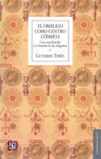 OMBLIGO COMO CENTRO COSMICO,EL, de GUTIERRE TIBON | portada del libro