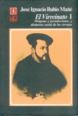 El virreinato, I : or¡genes y jurisdicciones, y dinámica social de los virreyes, de RUBIO MAÑE, JOSE IGNACIO | portada del li