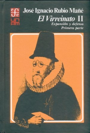 El virreinato, II : expansión y defensa, primera pA, de RUBIO MAÑE, JOSE IGNACIO | portada del libro