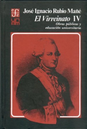 El Virreinato, IV : obras públicas y educación universitaria, de RUBIO MAÑE, JOSE IGNACIO | portada del libro